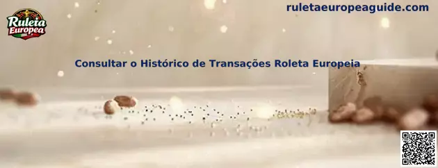 Consultar o Histórico de Transações Roleta Europeia