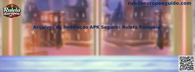 Arquivos de Instalação APK Seguros Roleta Europeia