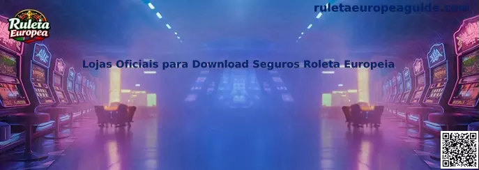 Lojas Oficiais para Download Seguros Roleta Europeia