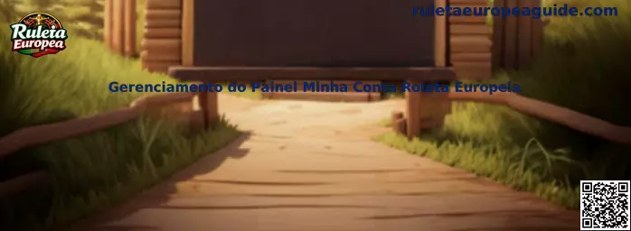 Gerenciamento do Painel Minha Conta Roleta Europeia
