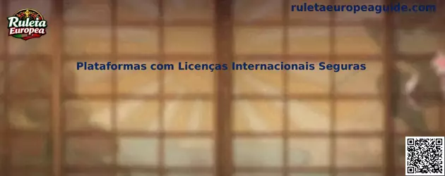 Plataformas com Licenças Internacionais Seguras para Ruleta Europea