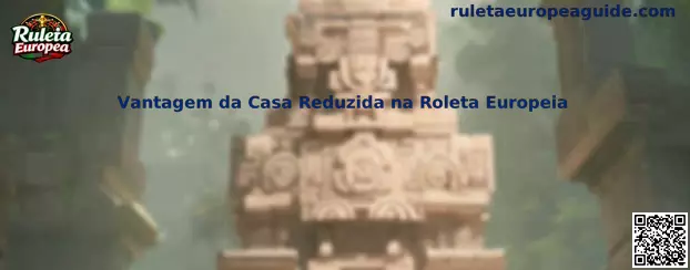 Vantagem da Casa Reduzida na Roleta Europeia
