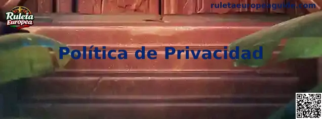 Información sobre privacidad y protección de datos de Ruleta Europea