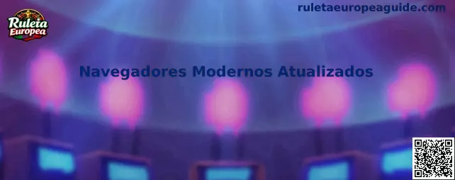Navegadores Modernos Atualizados para Ruleta Europea
